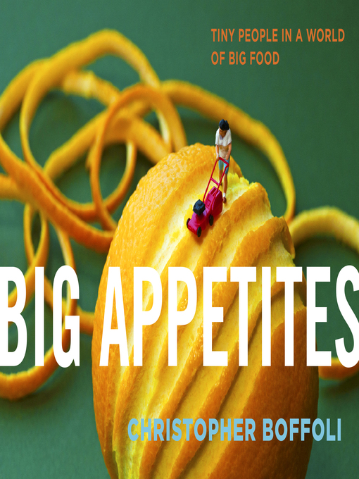 Title details for Big Appetites by Christopher Boffoli - Available